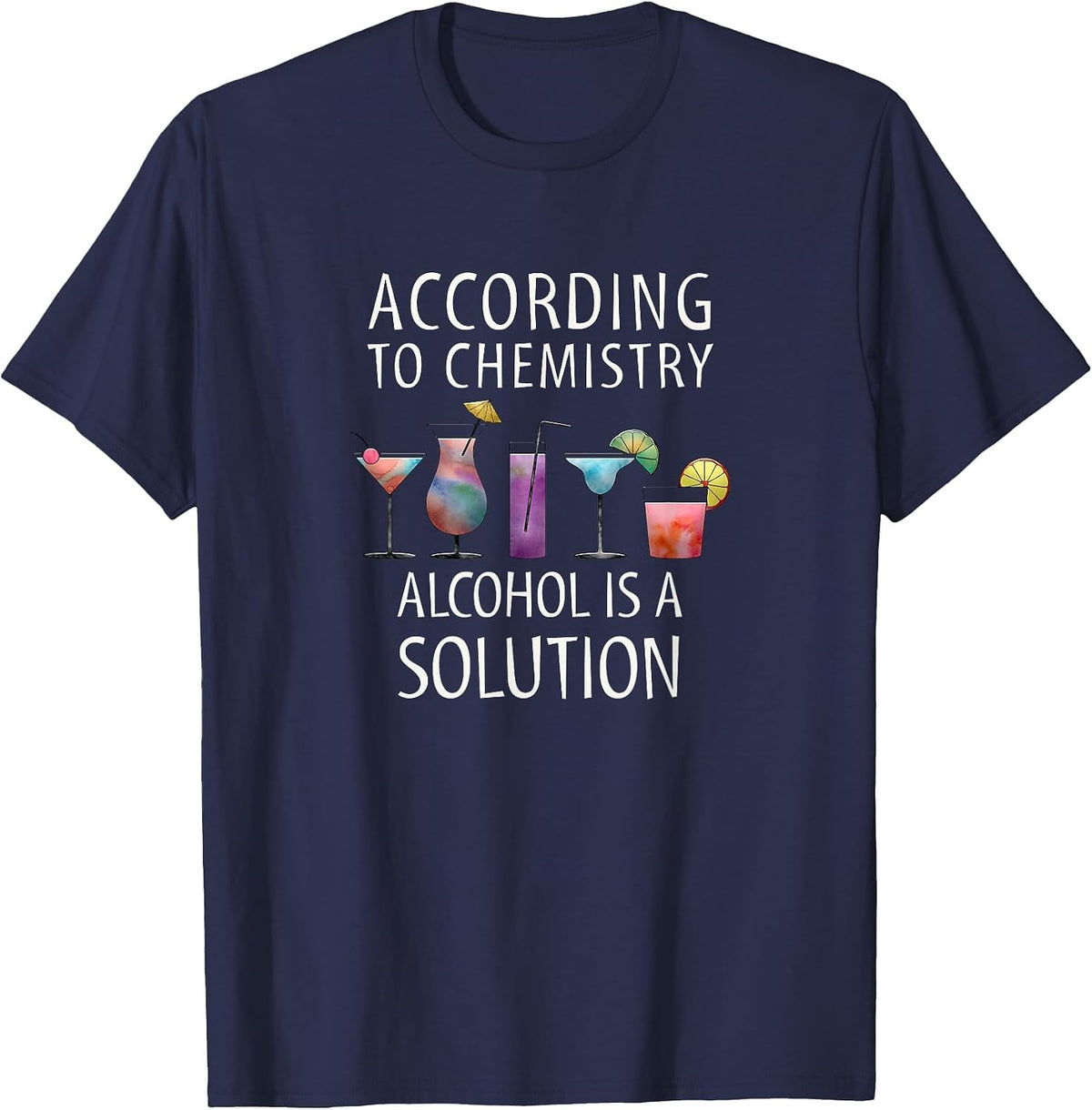According to Chemistry Alcohol is a Solution Apparel T-Shirt - Navy Blue