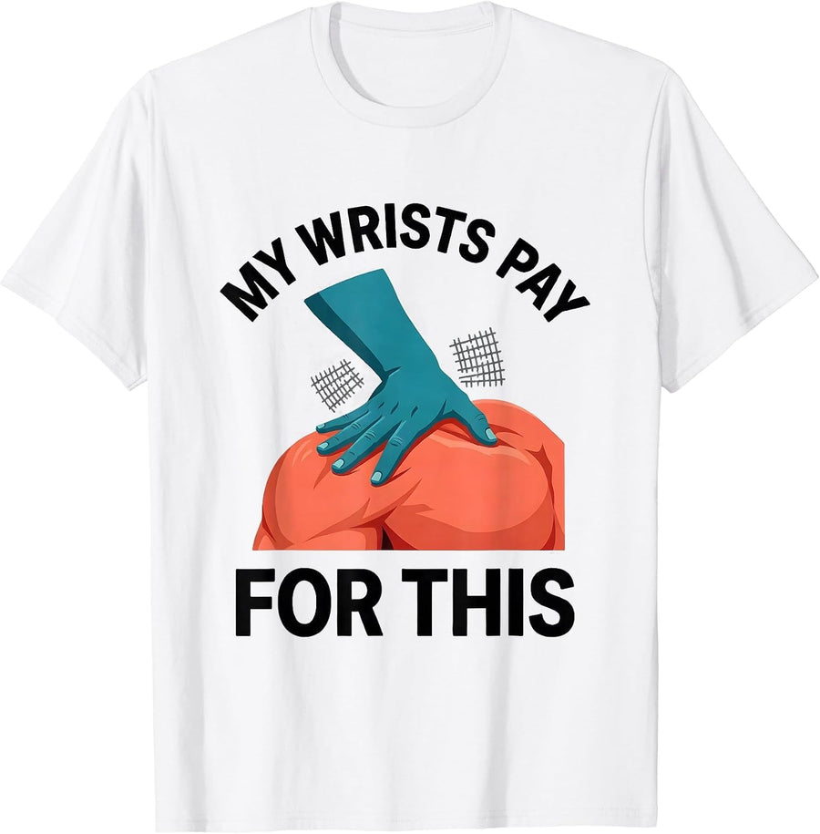 Men's My Wrists Pay For This Funny Massage Therapist Occupational T-Shirt - White