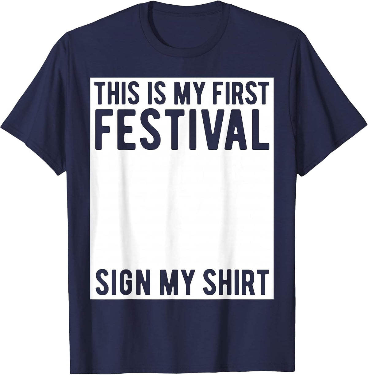 This is My First Festival Sign My Shirt Funny Music Concert T-Shirt - Navy Blue