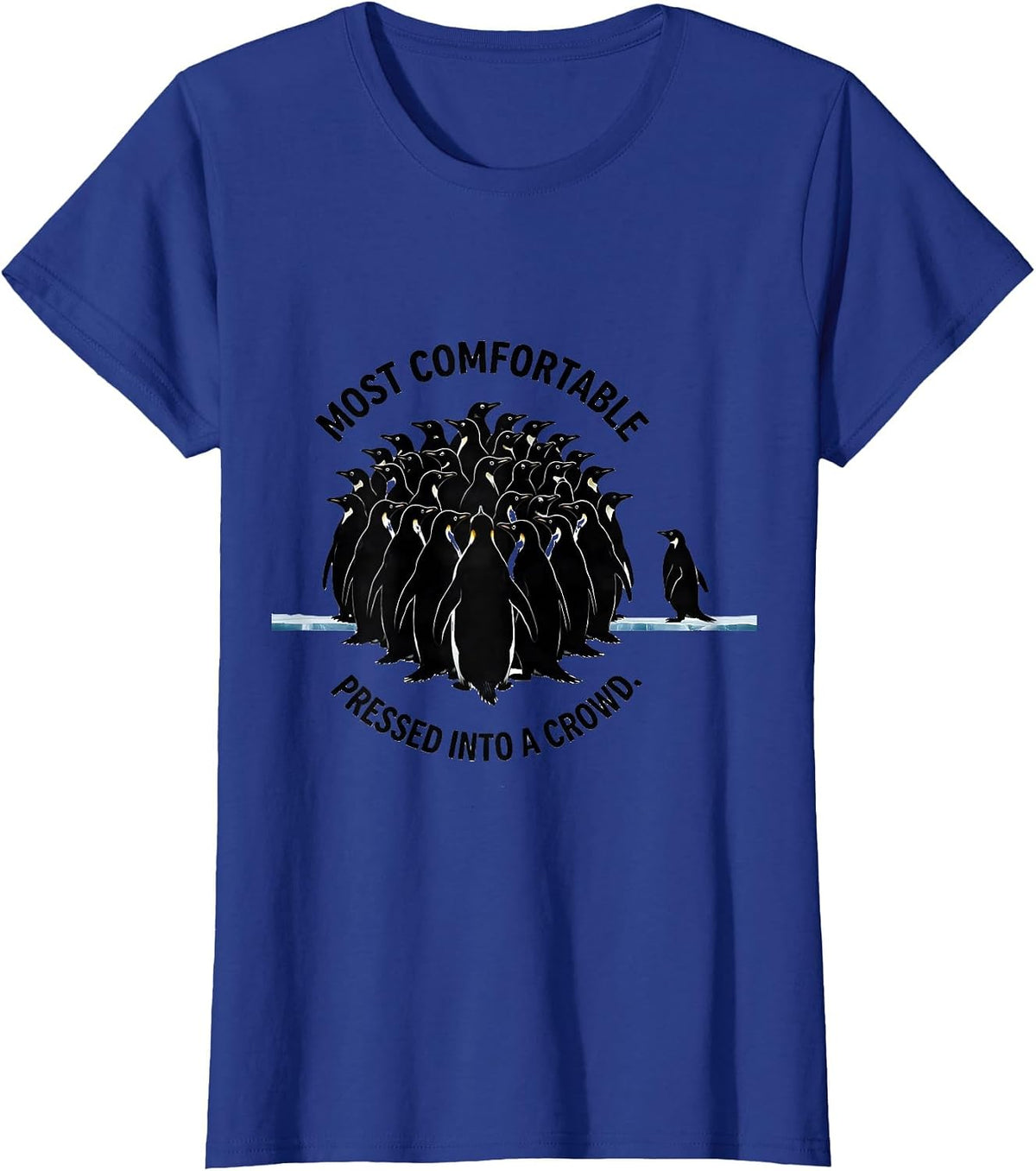 Women's Most Comfortable Pressed Into A Crowd Funny Penguin Lover T-Shirt - Royal Blue