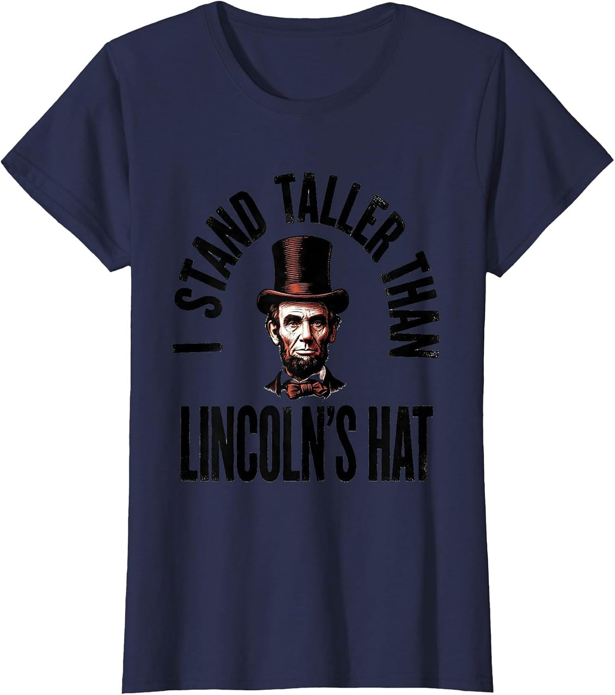 Women's I Stand Taller Than Lincoln's Hat Funny History Abraham T-Shirt - Navy Blue