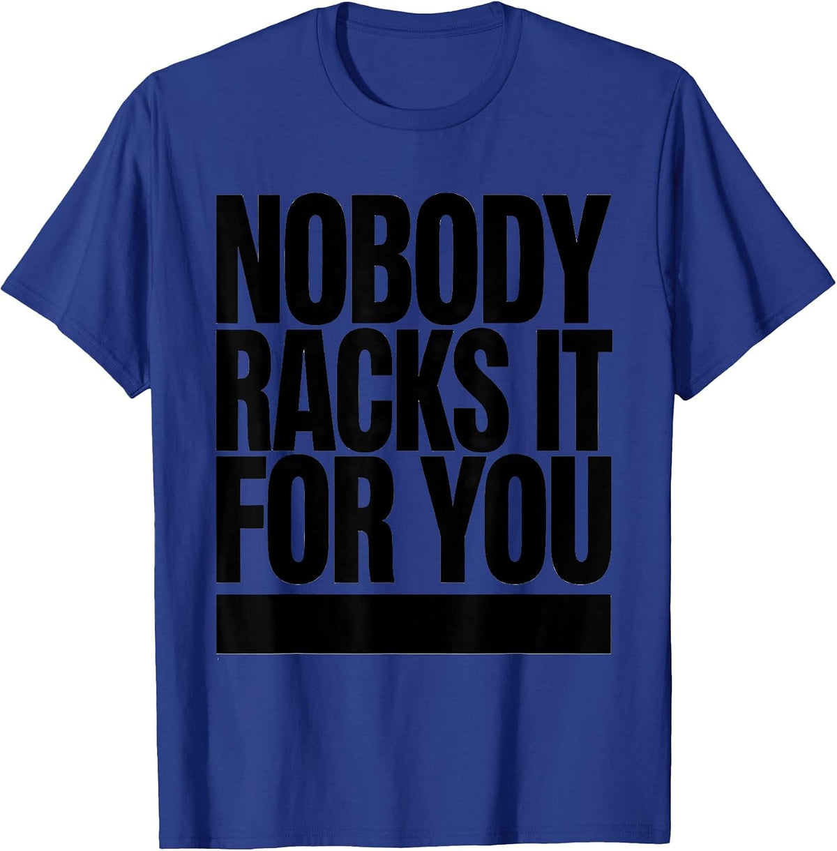 Men's Nobody Racks It For You Funny Gym Workout Weightlifting T-Shirt - Royal Blue