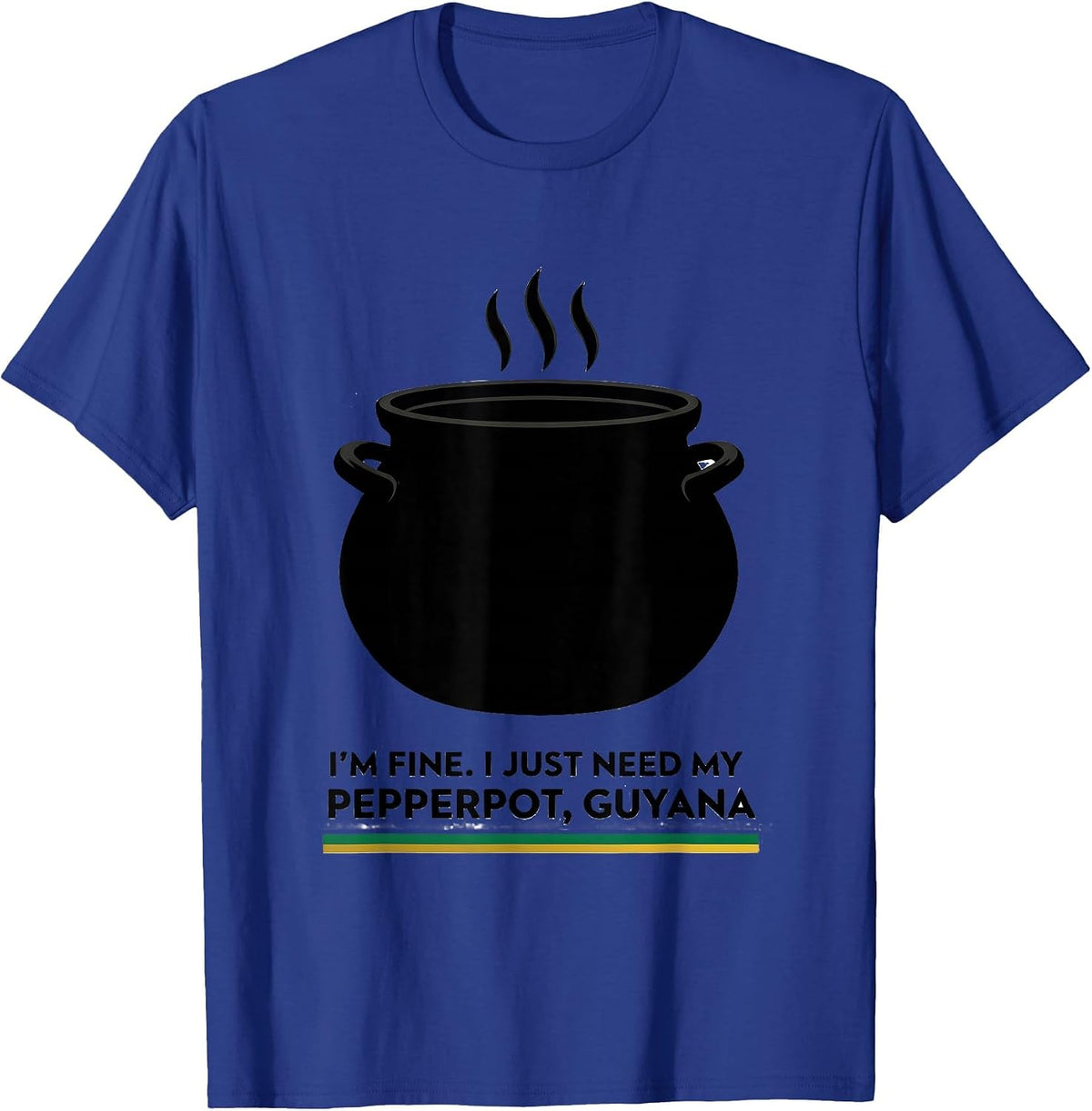Men's I'm Fine. I Just Need My Pepperpot, Guyana Guyanese T-Shirt - Royal Blue