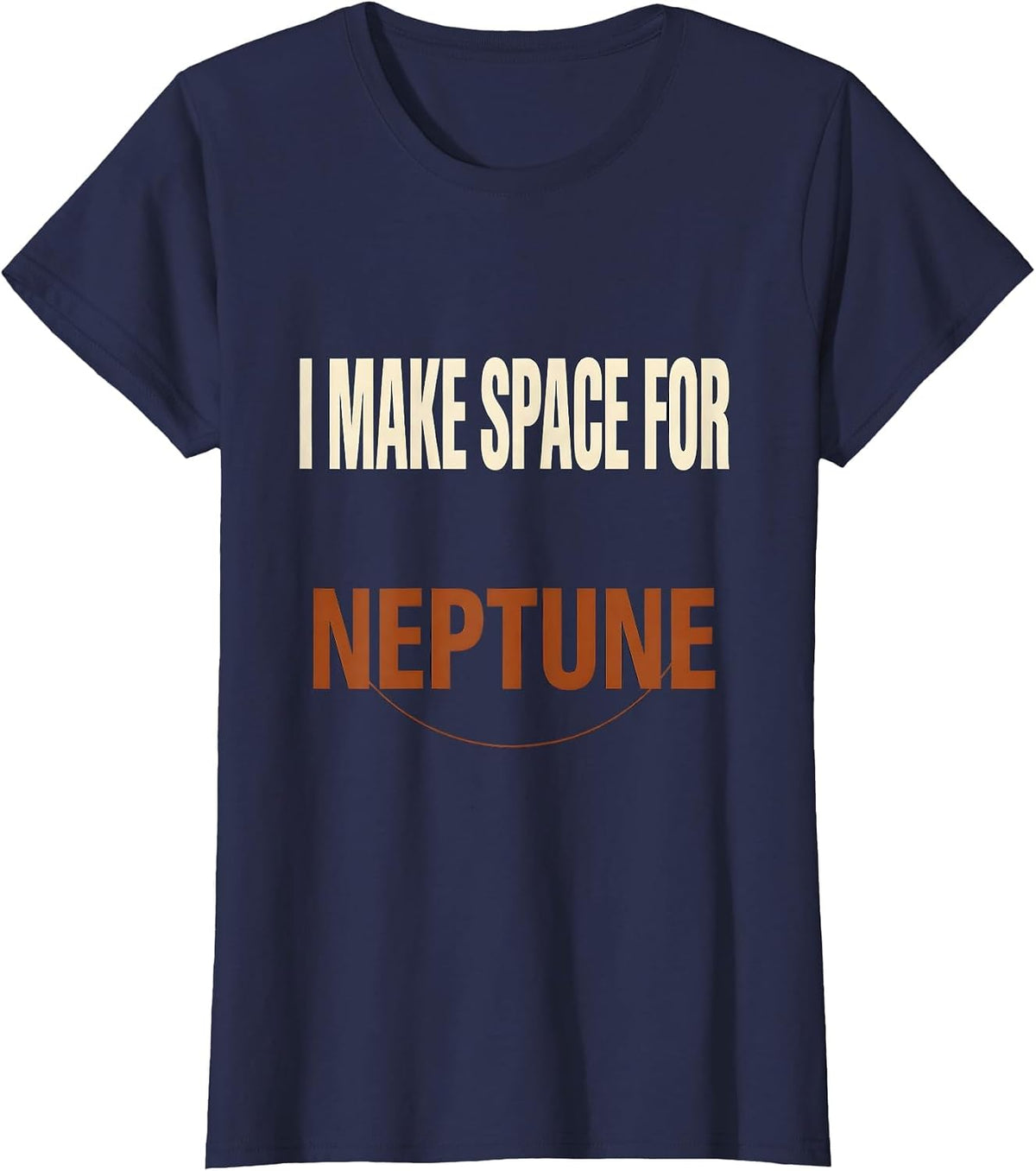 Women's I Make Space For Neptune Funny Astronomy Space Lover Novelty T-Shirt - Navy Blue