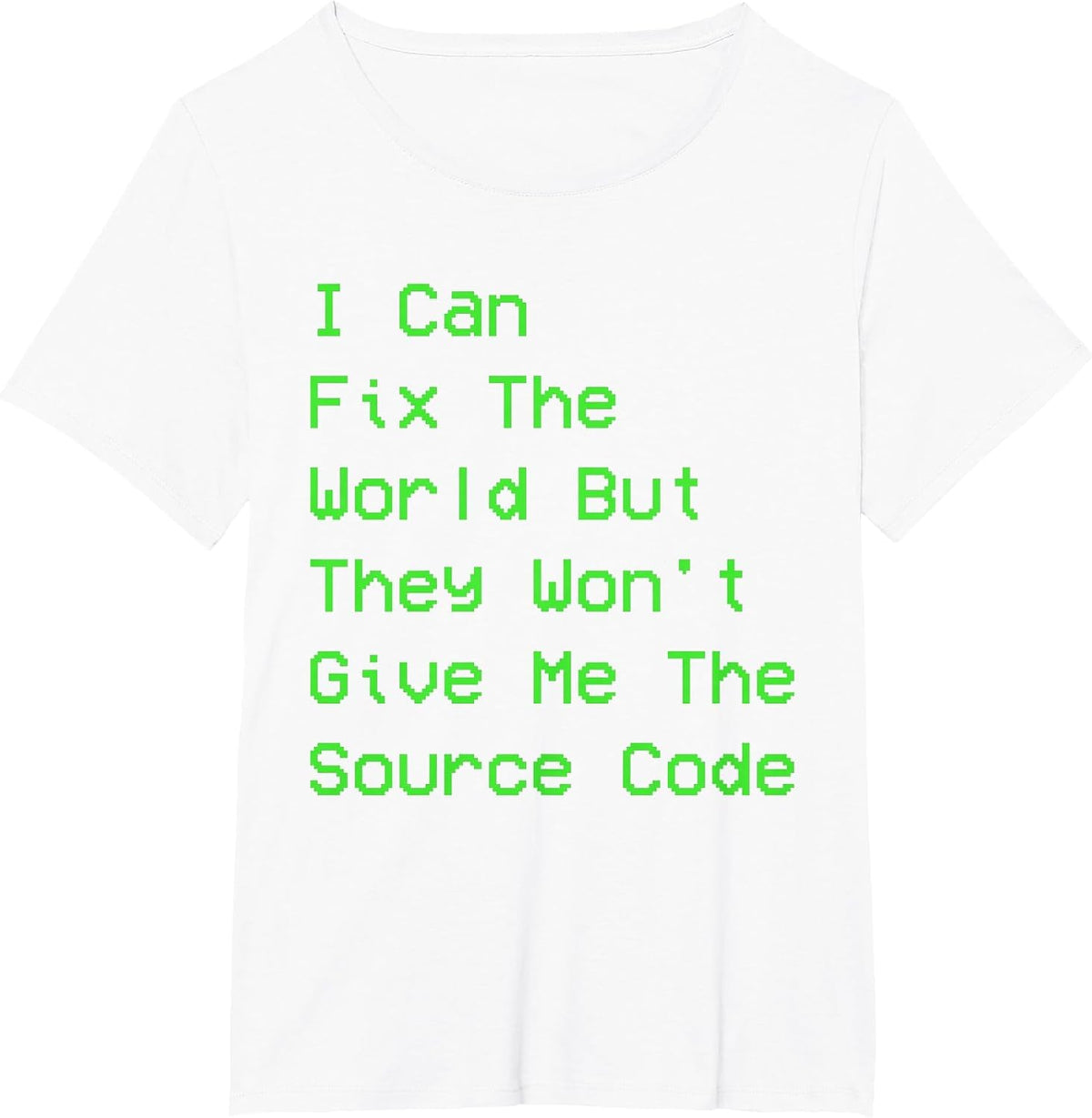 I can fix the World but They Won't give me the Source Code T-Shirt - White