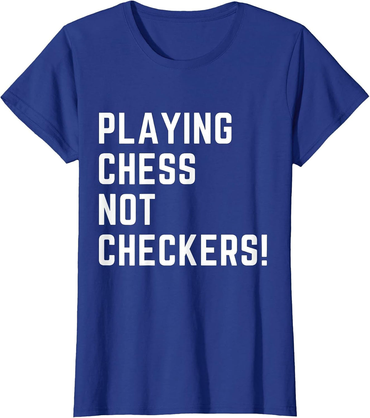 Playing Chess NOT Checkers Apparel T-Shirt - Royal Blue