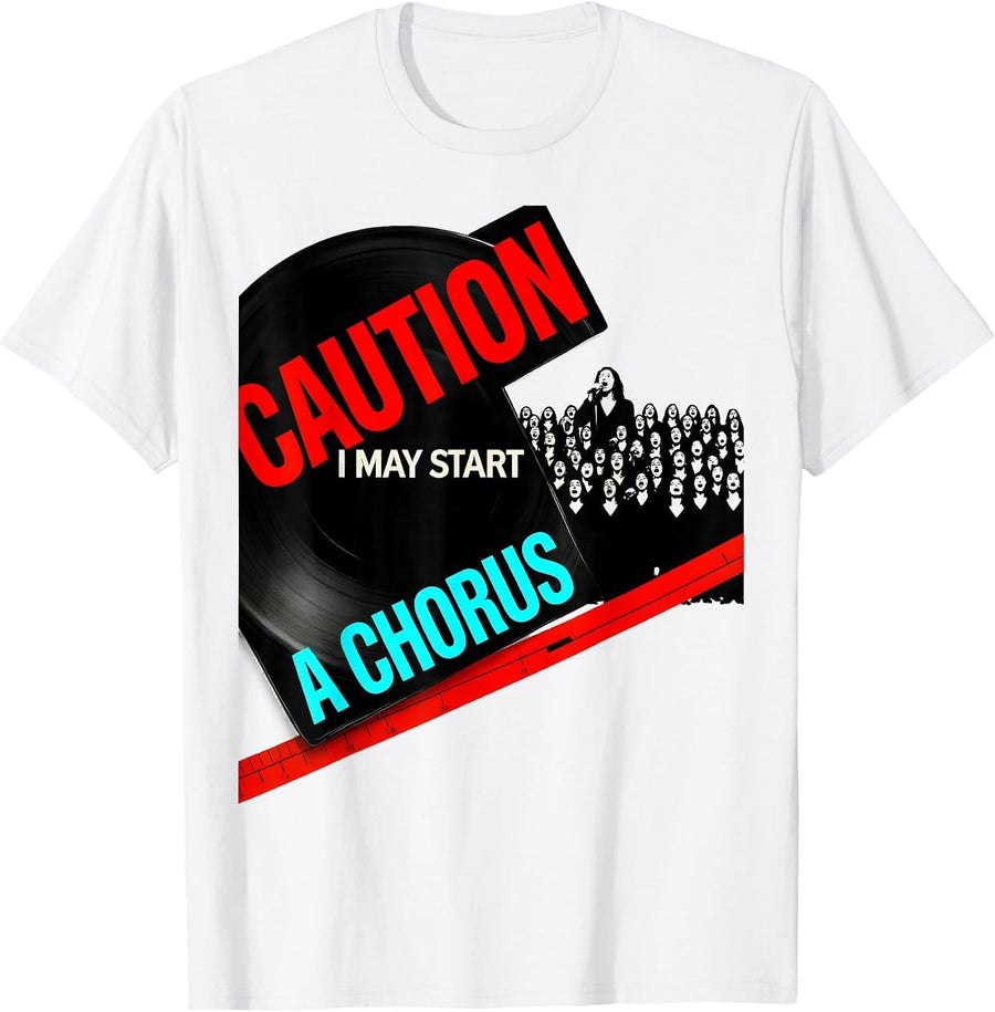 Men's Caution: I May Start A Chorus Funny Choir Member Singer T-Shirt - White