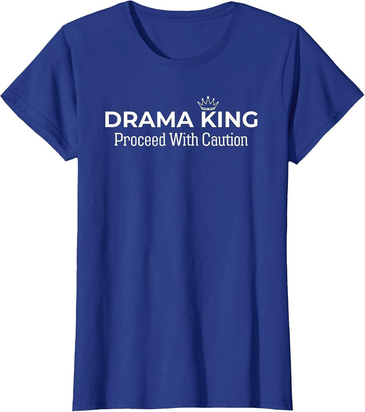 Drama King Proceed with Caution Funny Dramatic for Women Men T-Shirt - Royal Blue