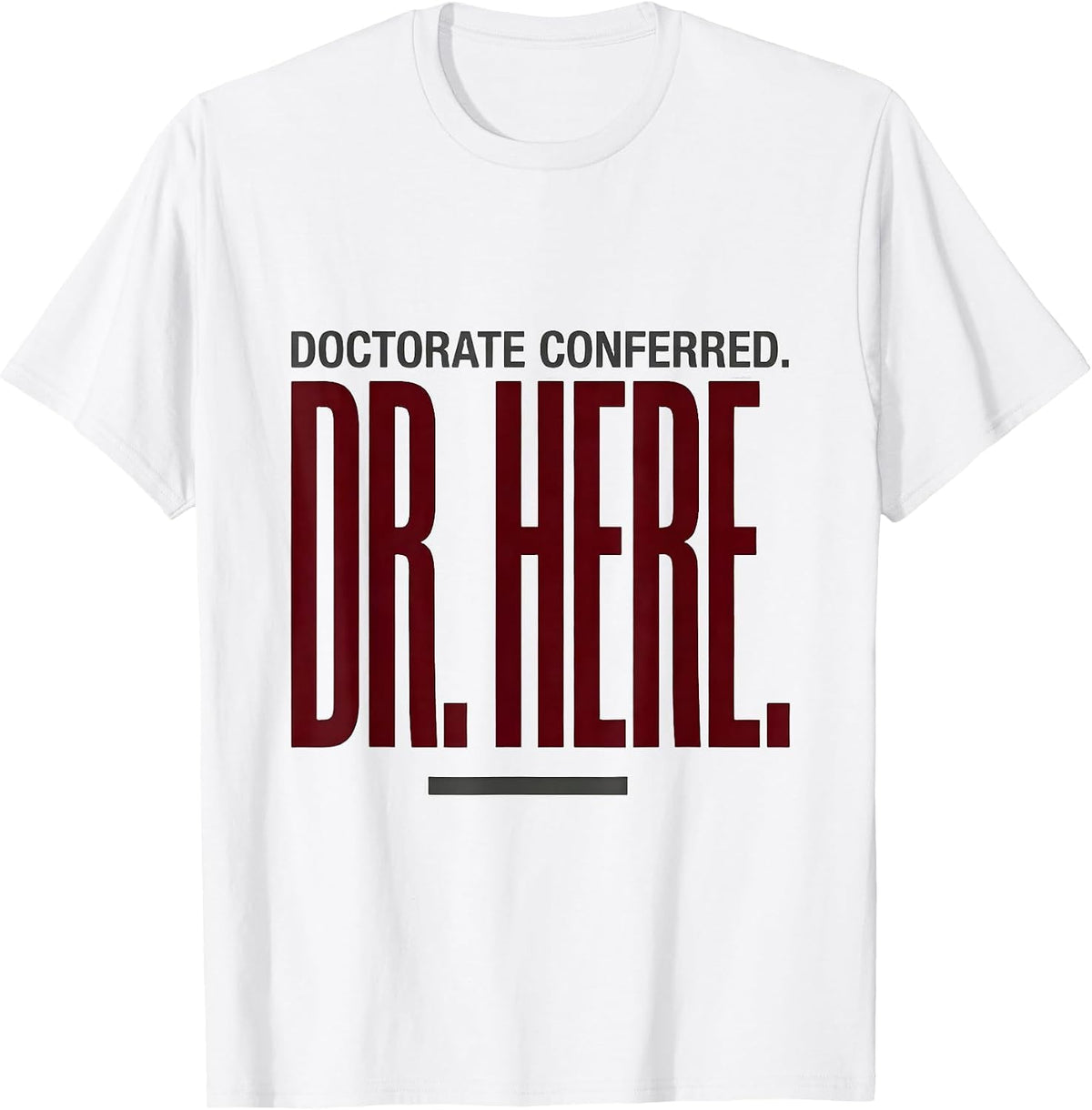 Men's Doctorate Conferred Dr Here Funny PhD Graduation Gift T-Shirt - White
