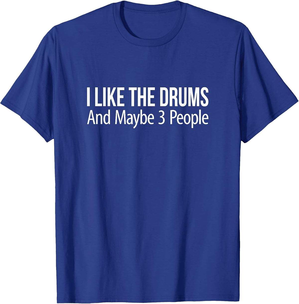 I Like The Drums and Maybe 3 People - T-Shirt - Royal Blue