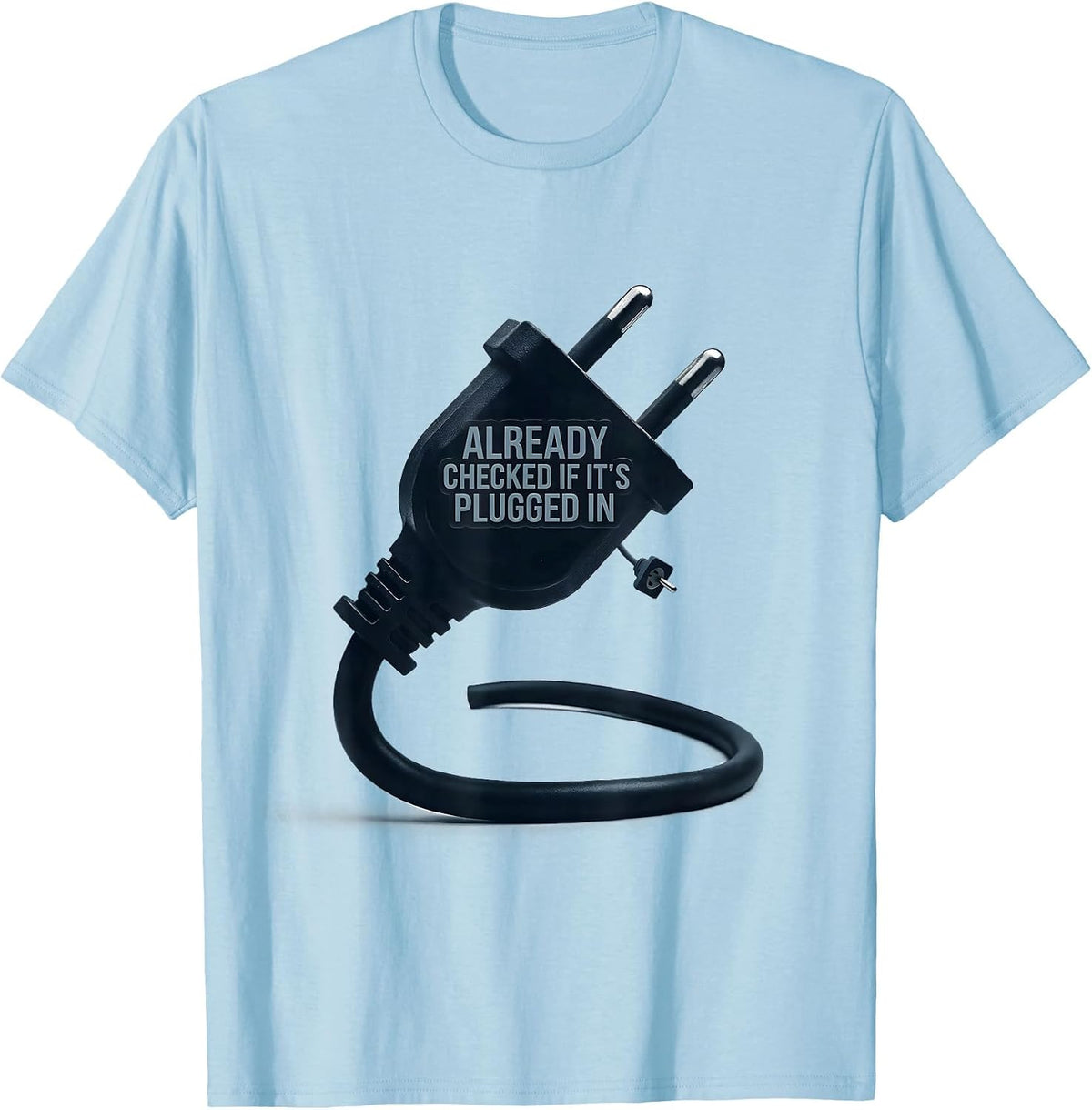 Men's Already Checked If It's Plugged In Funny IT Tech Support T-Shirt - Baby Blue