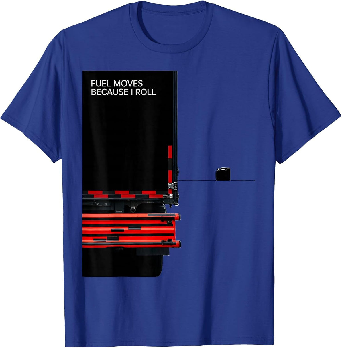 Fuel Moves Because I Roll Patriotic Semi Truck Driver T-Shirt - Royal Blue
