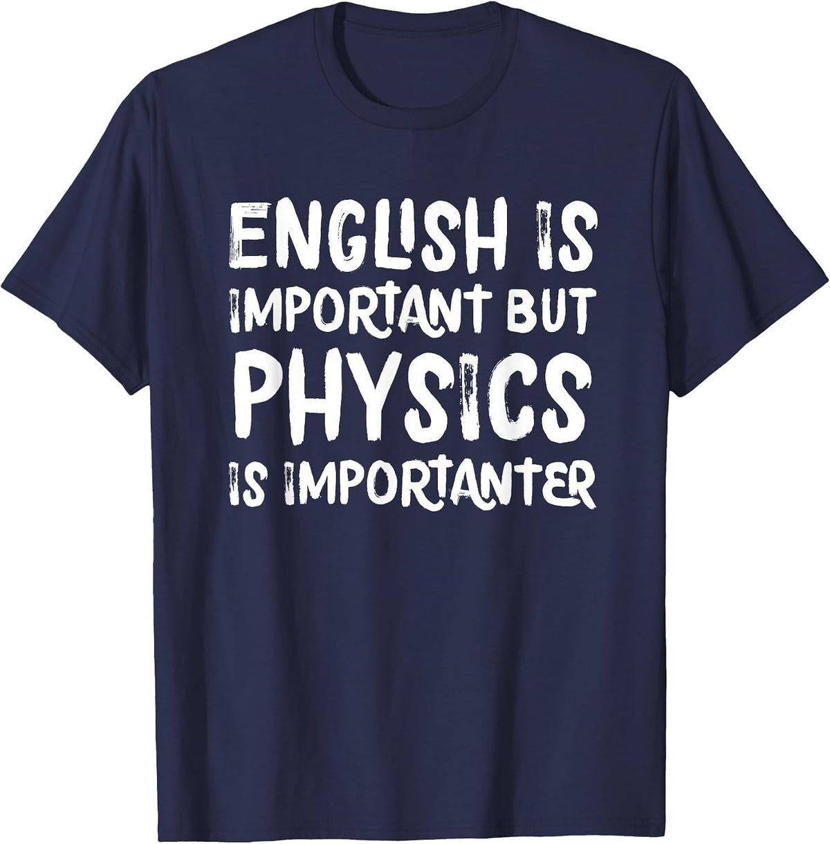 English is Important But Physics is Importanter Funny T-Shirt - Navy Blue