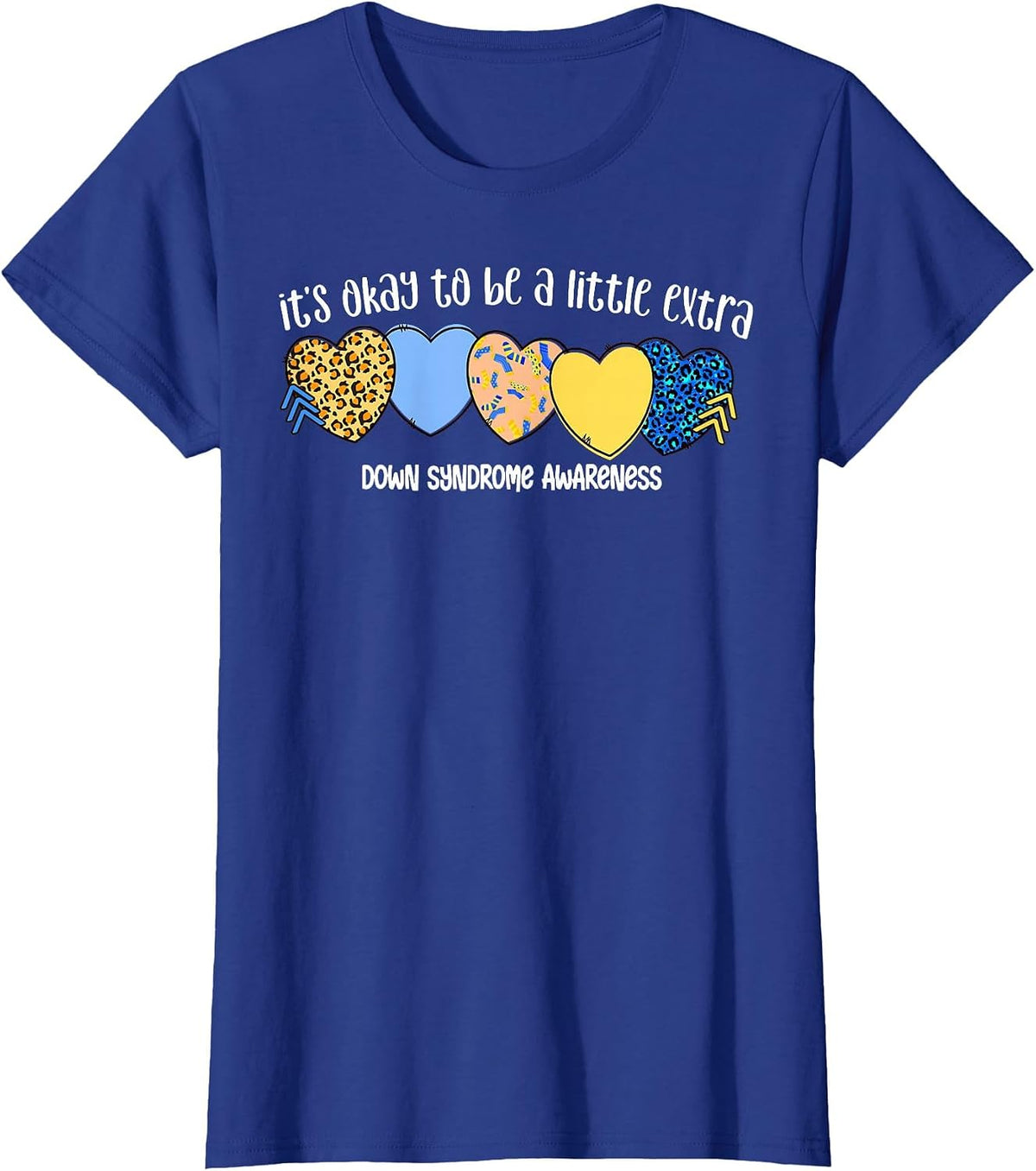 It's Okay to Be A Little Extra Down Syndrome Awareness T-Shirt - Royal Blue