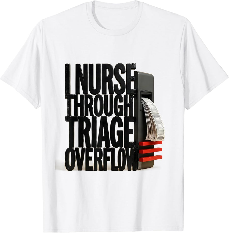 Men's I Nurse Through Triage Overflow Funny Nurse Humor RN Gift T-Shirt - White