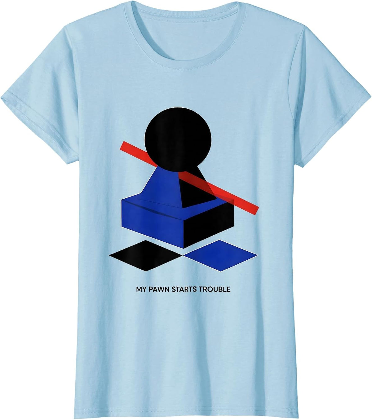 My Pawn Starts Trouble Funny Chess Player Gift Chess Lover T-Shirt - Baby Blue