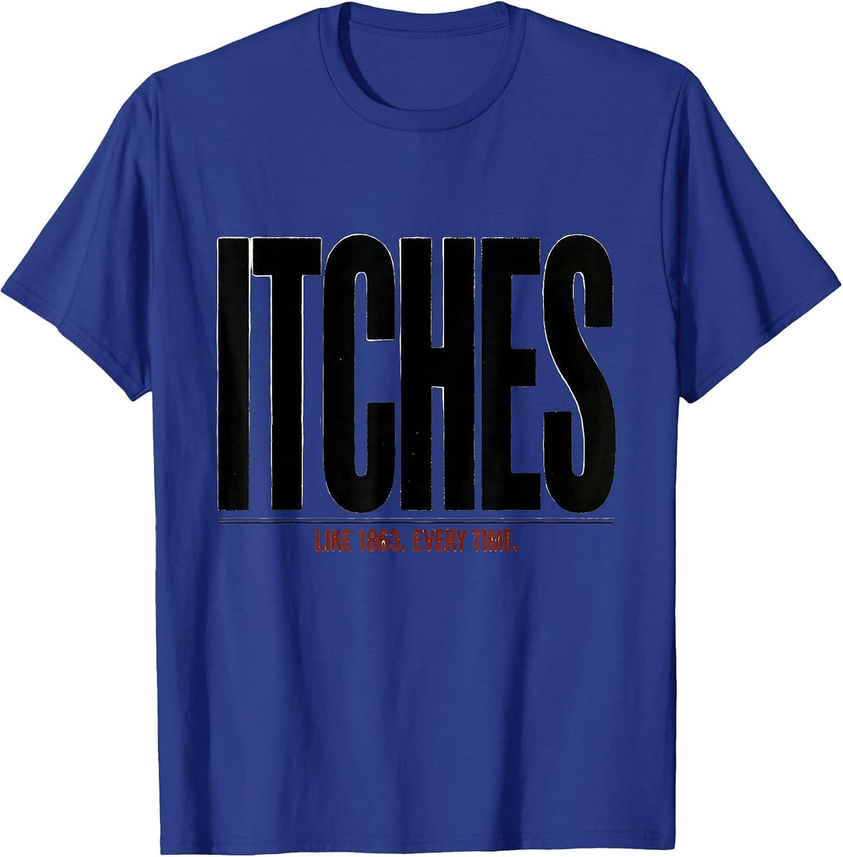 Men's Itches Like 1863 Every Time Funny Civil War History Buff T-Shirt - Royal Blue