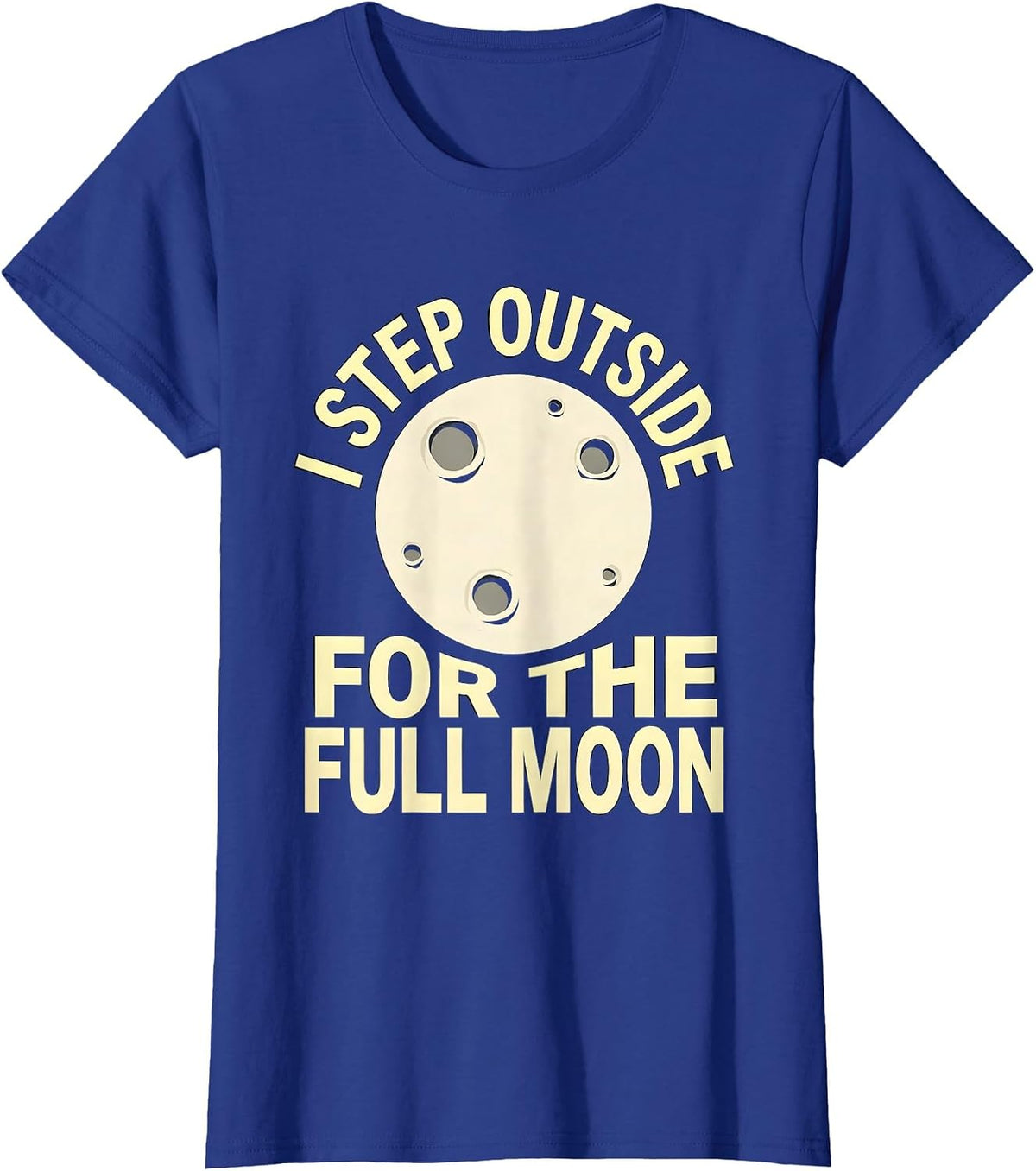 Women's I Step Outside For The Full Moon Astronomy Celestial Lover T-Shirt - Royal Blue