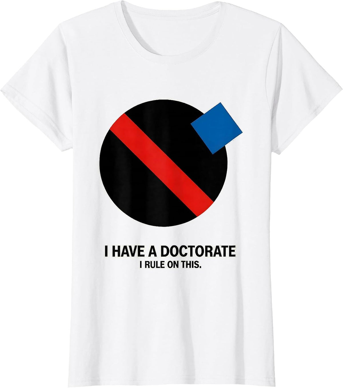 I Have A Doctorate, I Rule On This Funny PhD Graduation Gift T-Shirt, Women, White, XX-Large - As Pictured