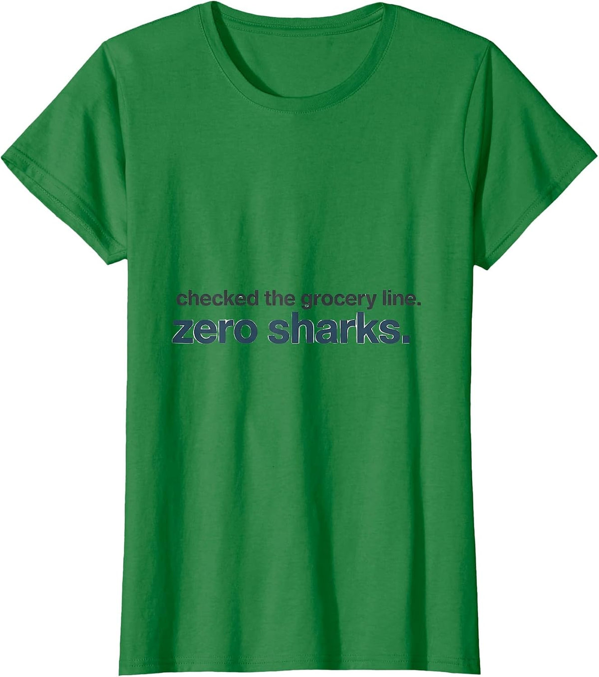 Checked The Grocery Line Zero Sharks Funny Shark Lover Ocean T-Shirt - Kelly Green