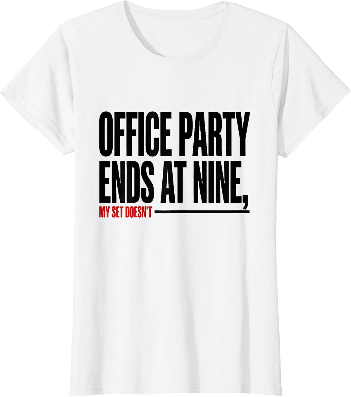 Office Party Ends At Nine My Set Doesn't Funny Gym T-Shirt - White