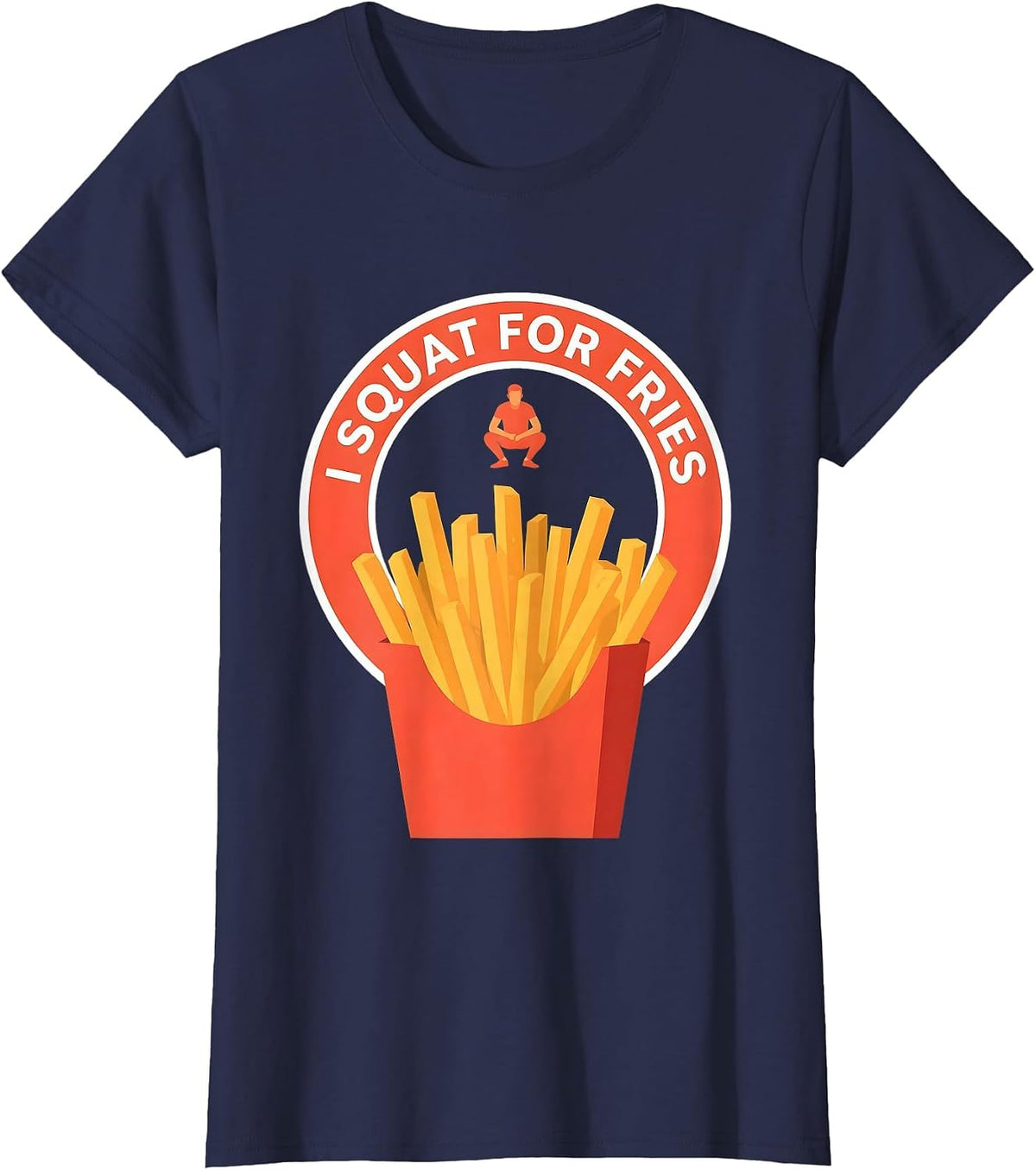 Women's I Squat For Fries Funny Fast Food Gym Avoidant Humor T-Shirt - Navy Blue