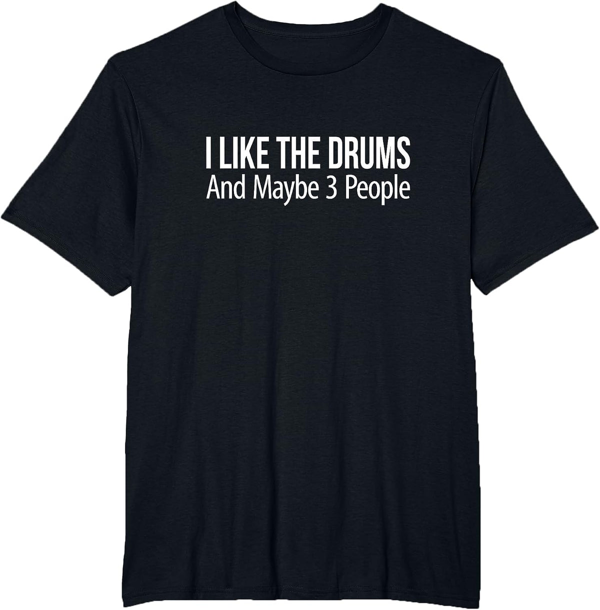 I Like The Drums and Maybe 3 People - T-Shirt - Black