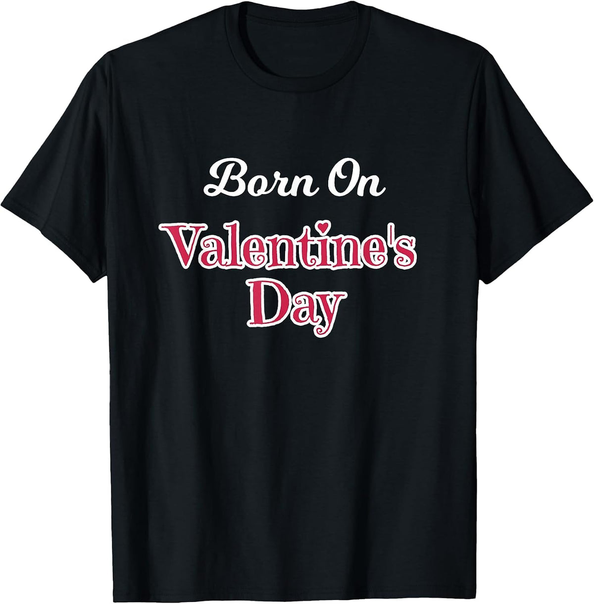 Valentine Birthday Shirt Born on February 14 Women and Girls T-Shirt - Black