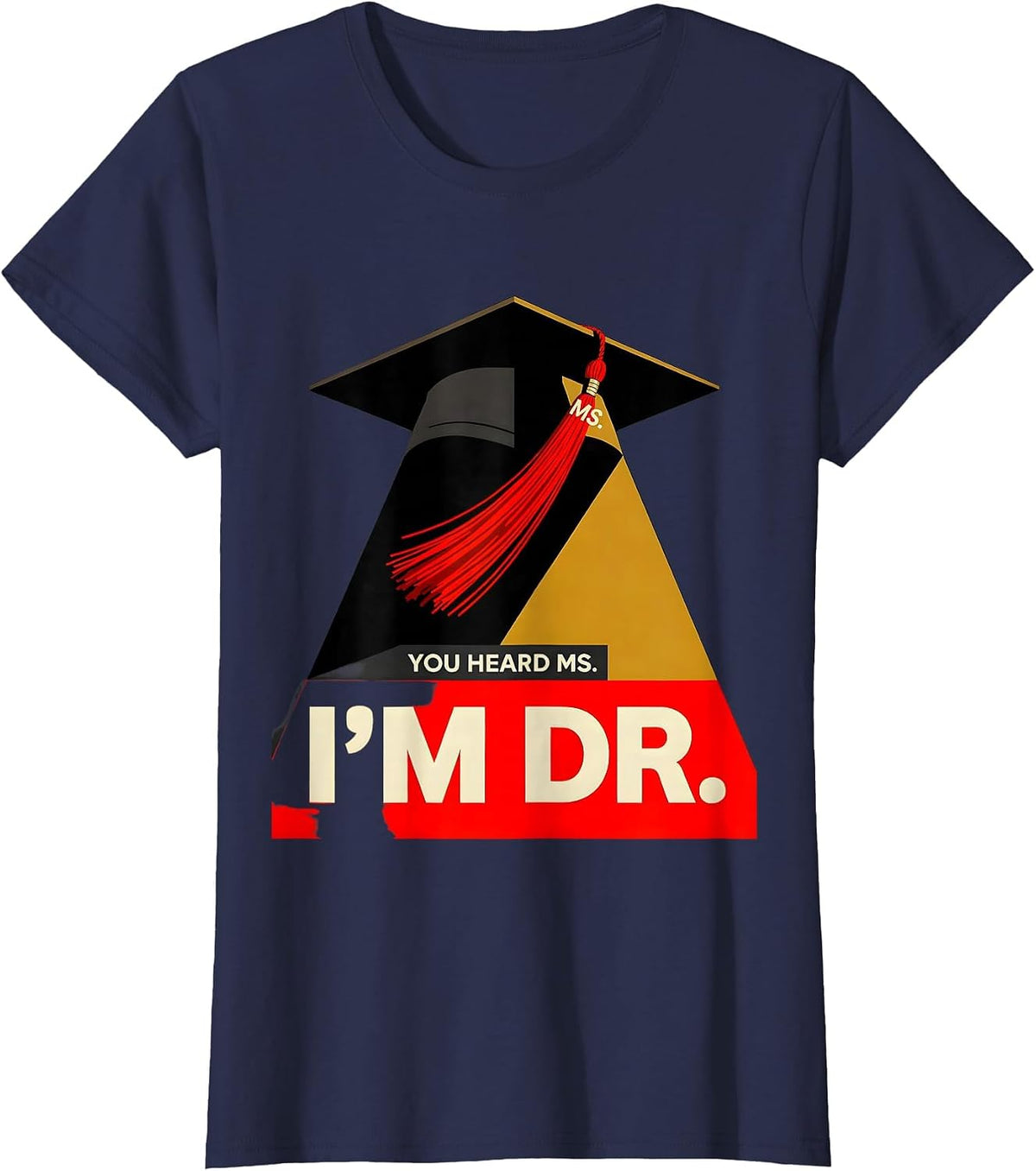 Women's You Heard Ms.; I’m Dr. Funny Doctoral Graduation Gift T-Shirt - Navy Blue