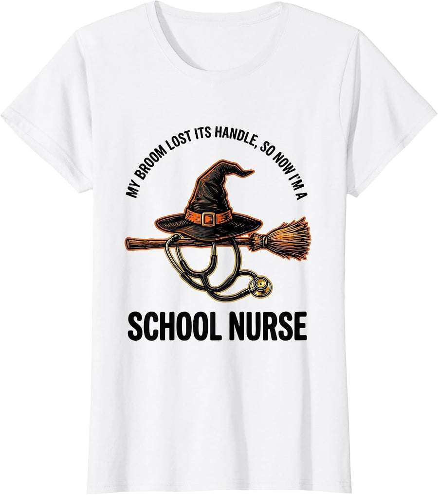 Women's My Broom Lost Its Handle, So Now I'm a School Nurse Funny T-Shirt - White