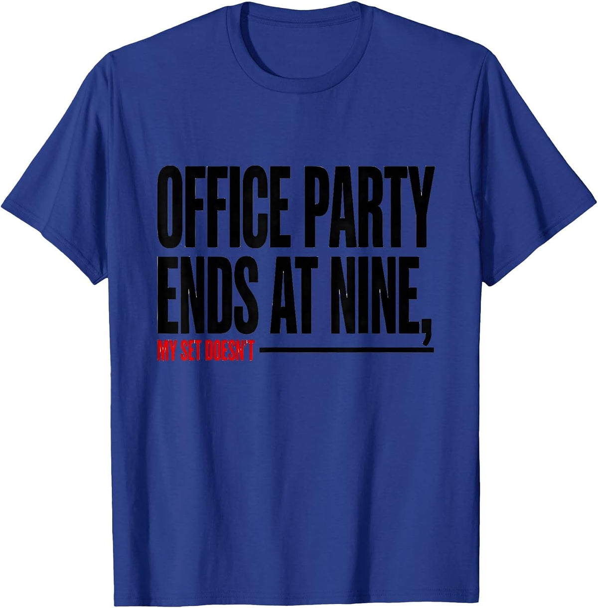 Office Party Ends At Nine My Set Doesn't Funny Gym T-Shirt - Royal Blue