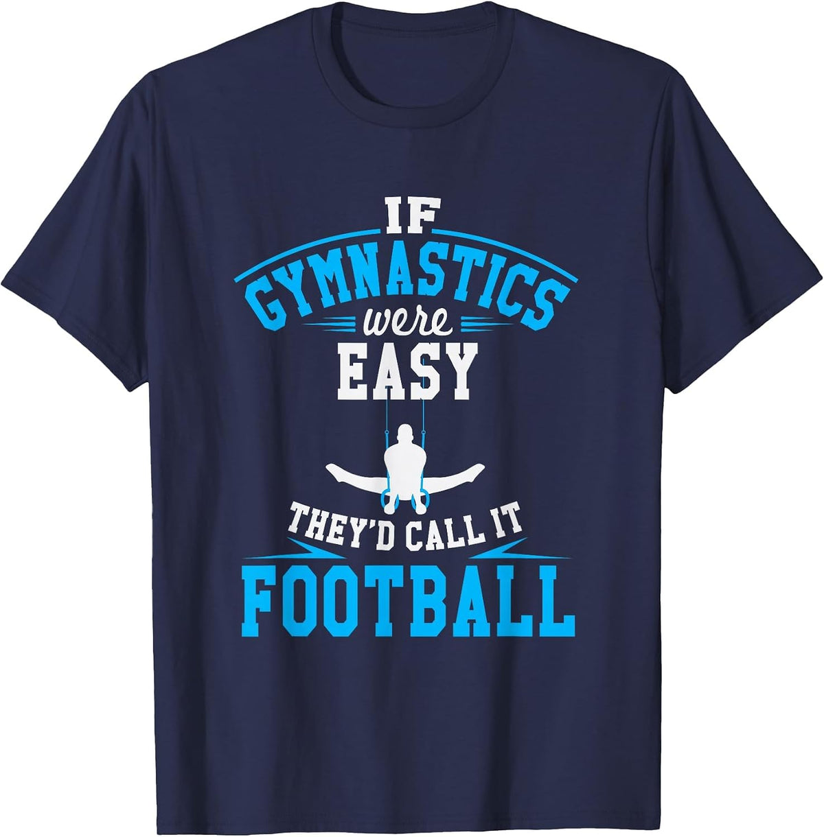 If Gymnastics were Easy They'd Call It Football T-Shirt - Navy Blue