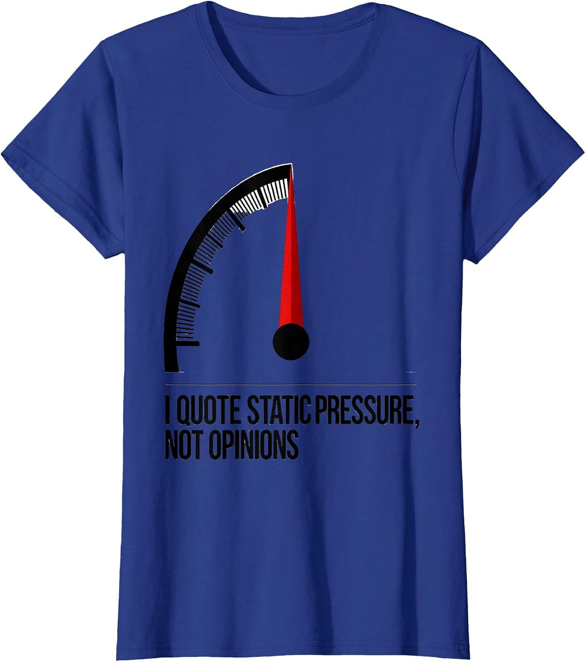 Women's I Quote Static Pressure Not Opinions Funny HVAC Technician T-Shirt - Royal Blue