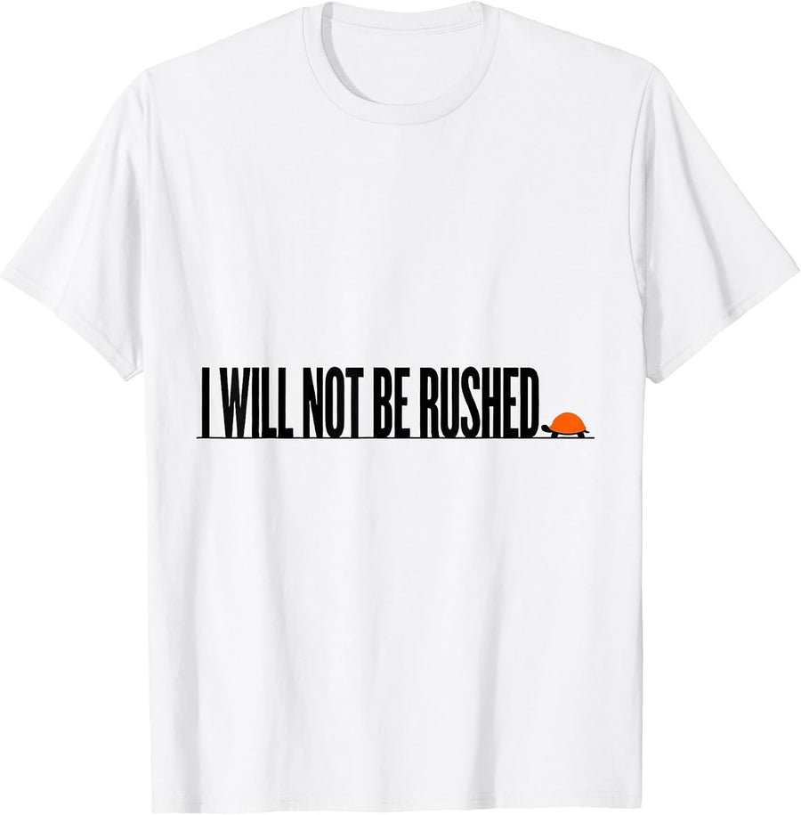 Men's I Will Not Be Rushed Funny Turtle Lover Pet Owner Humor T-Shirt - White