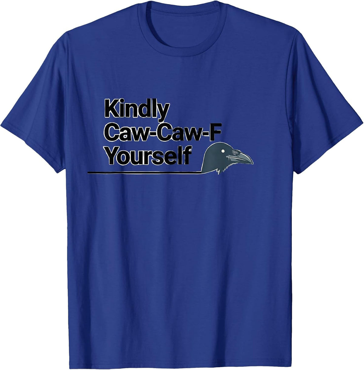Men's Kindly Caw-Caw-F Yourself Funny Crow Raven Dark Humor T-Shirt - Royal Blue