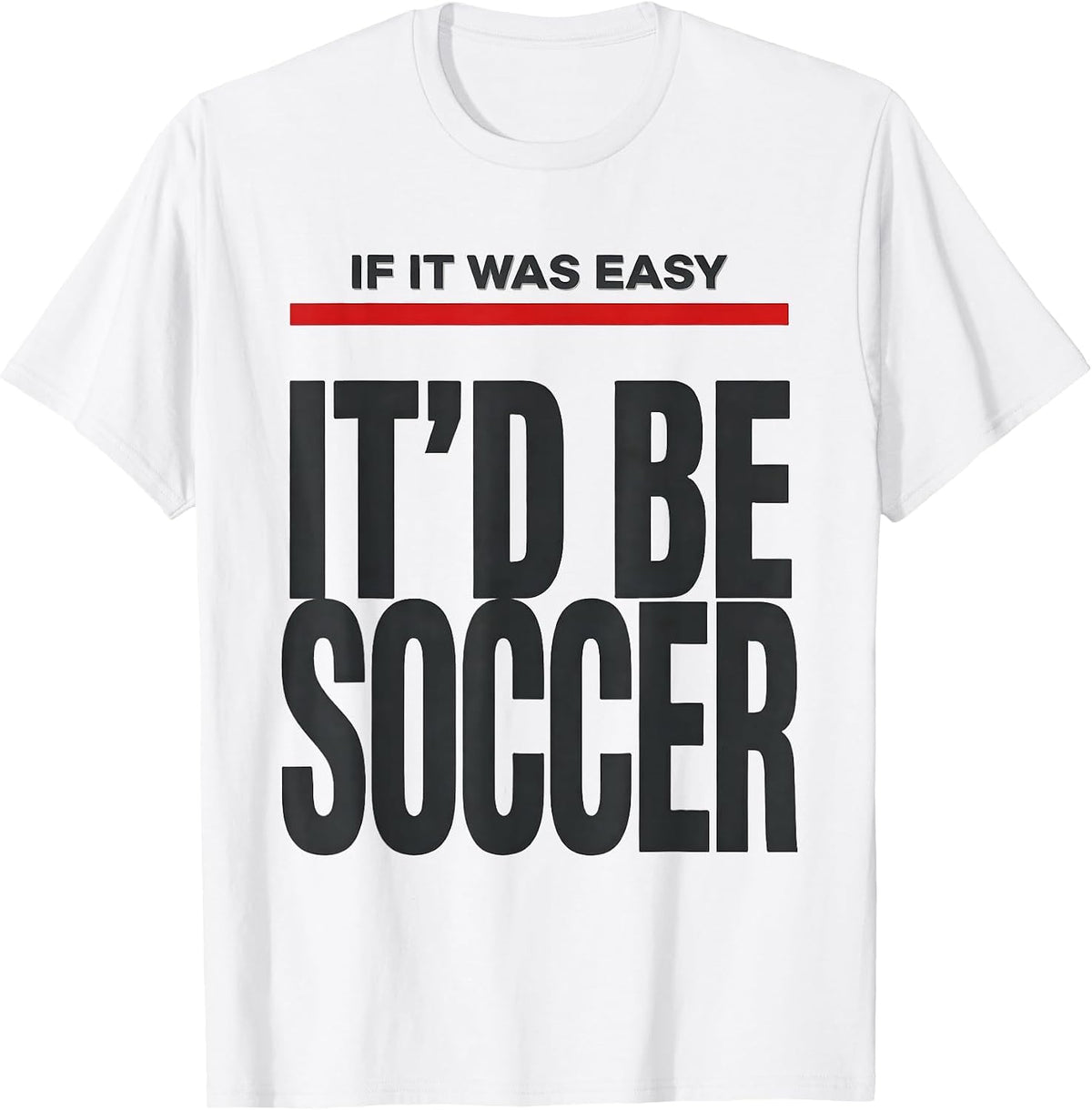 Men's If It Was Easy It'd Be Soccer Funny Pole Vault Deadpan Humor T-Shirt - White