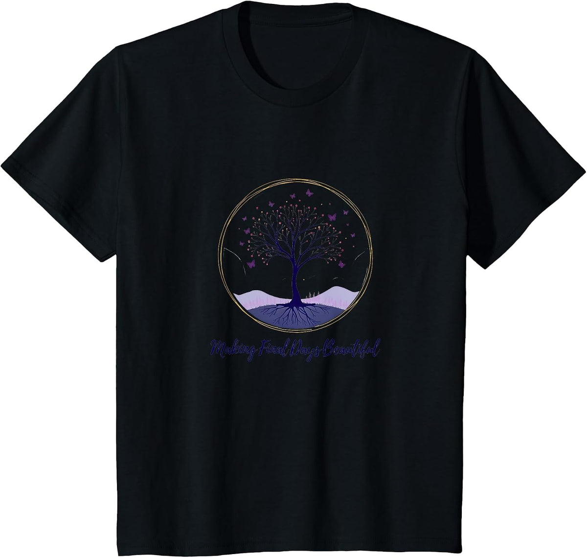 Hospice Nurse: Making Final Days Beautiful T-Shirt - Black