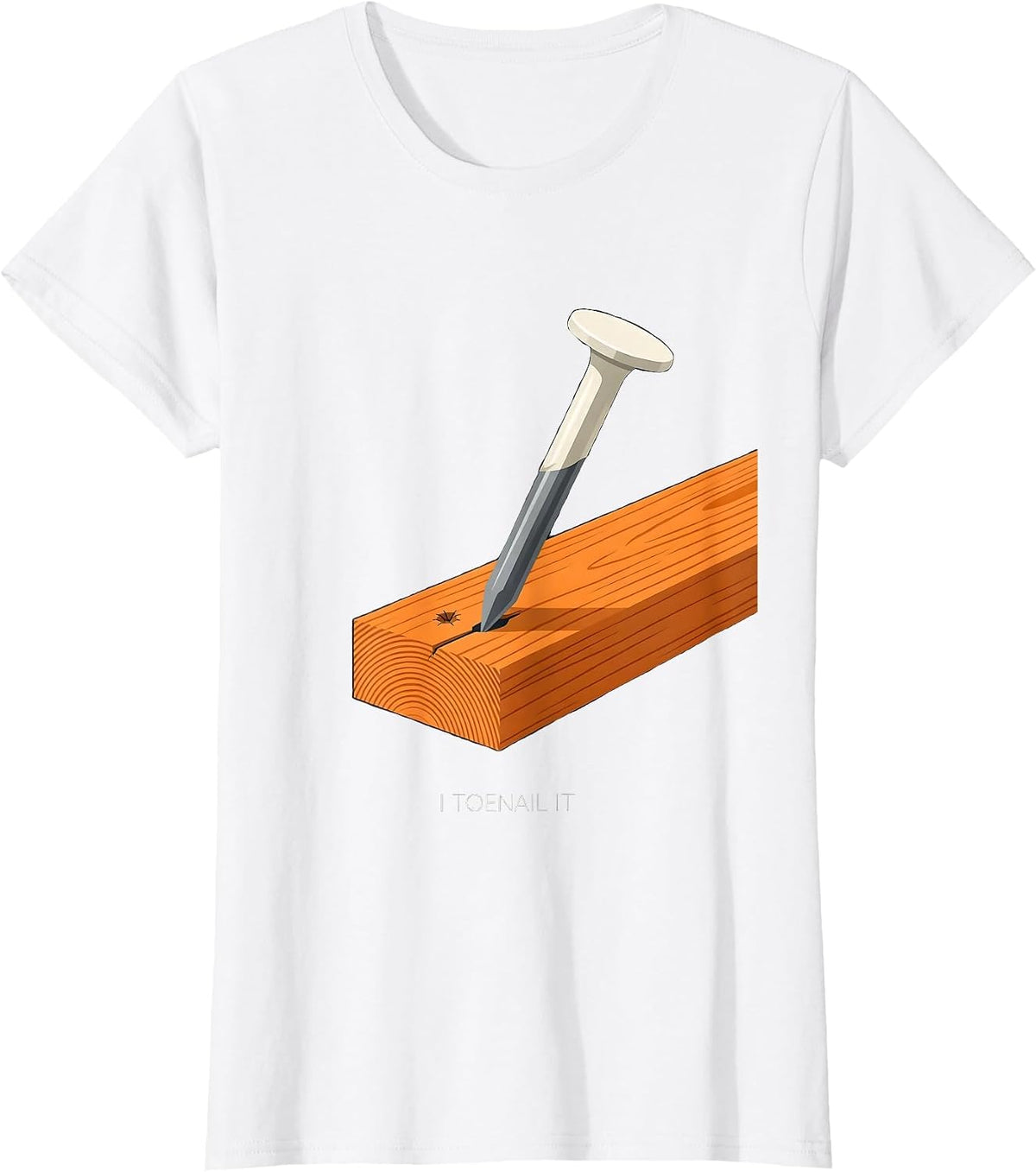 Women's I Toenail It Funny Construction Worker Gag Gift T-Shirt - White