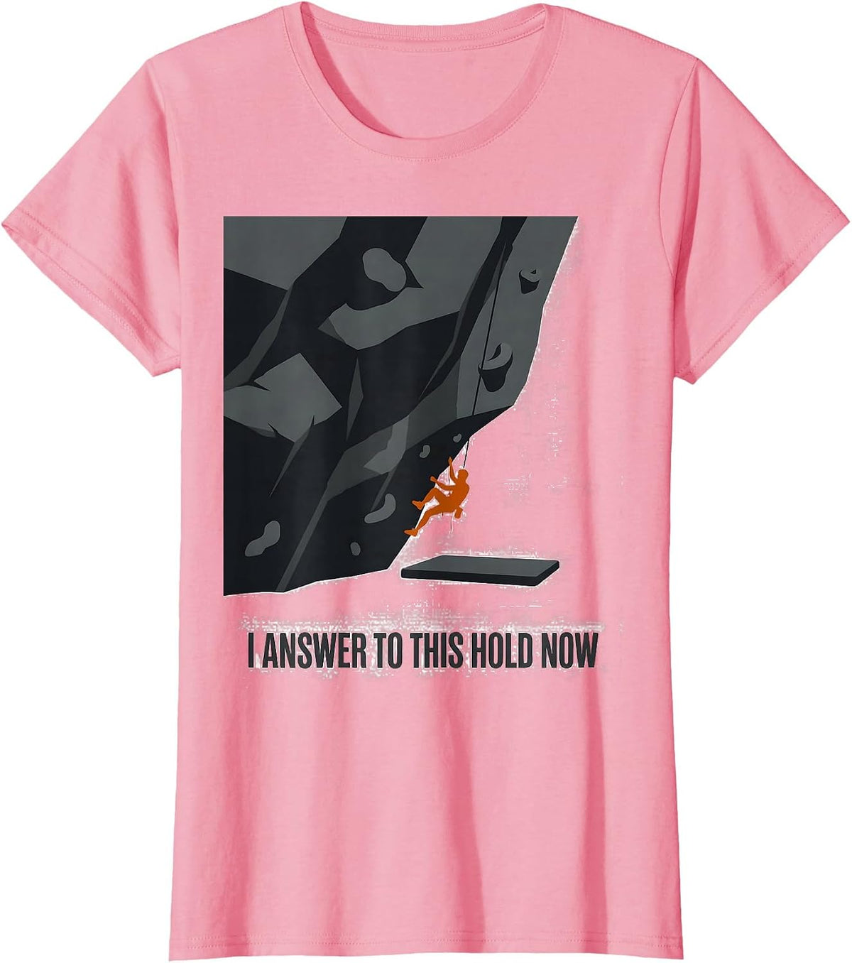 Women's I Answer To This Hold Now Funny Rock Climbing Bouldering T-Shirt - Pink