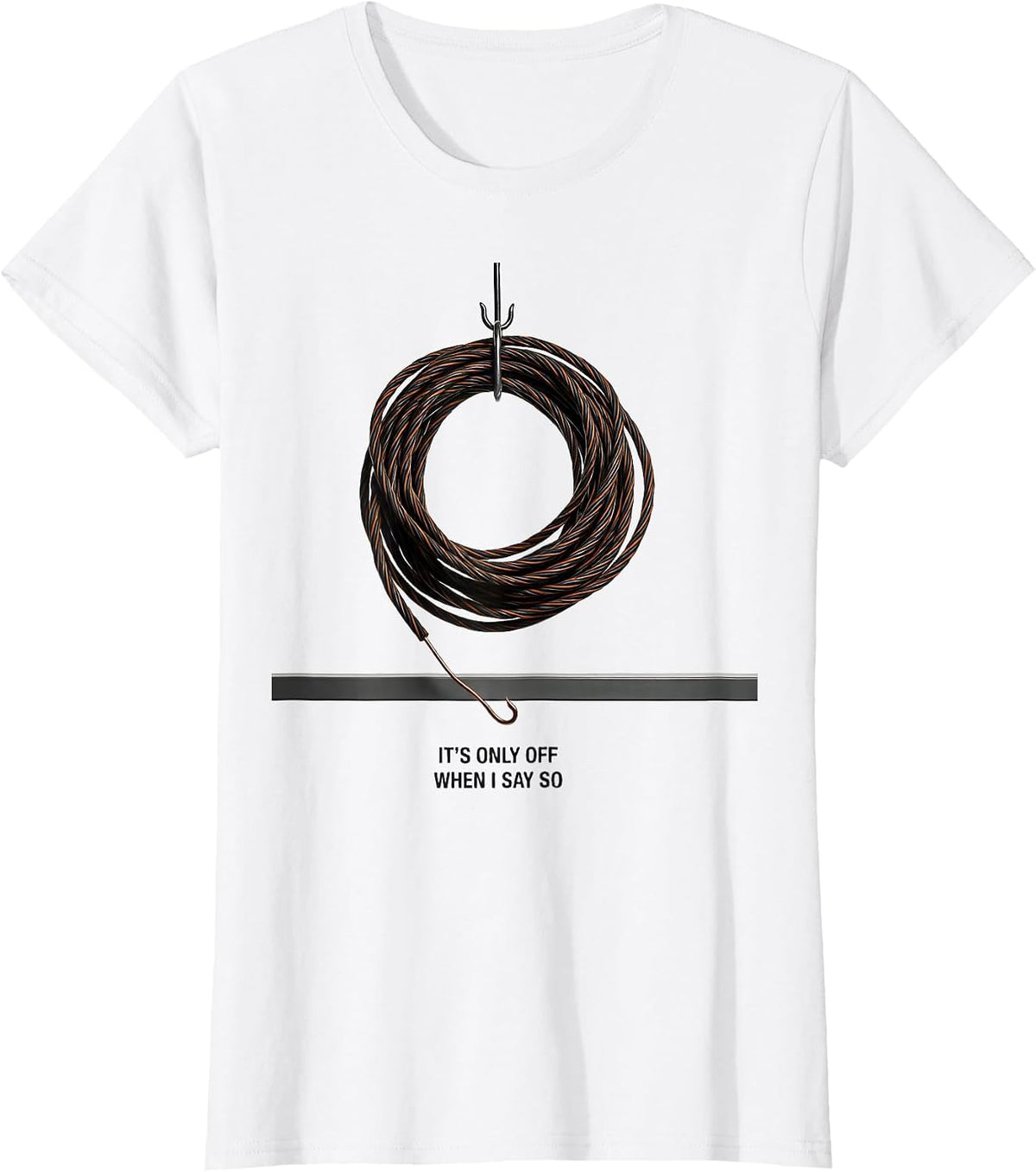 Women's It's Only Off When I Say So Funny Electrician Lineman Gift T-Shirt - White