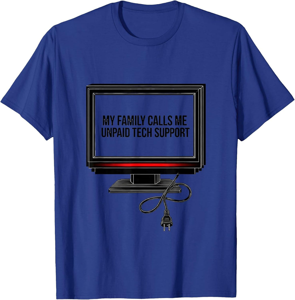 Men's My Family Calls Me Unpaid Tech Support Funny IT Humor Tech T-Shirt - Royal Blue