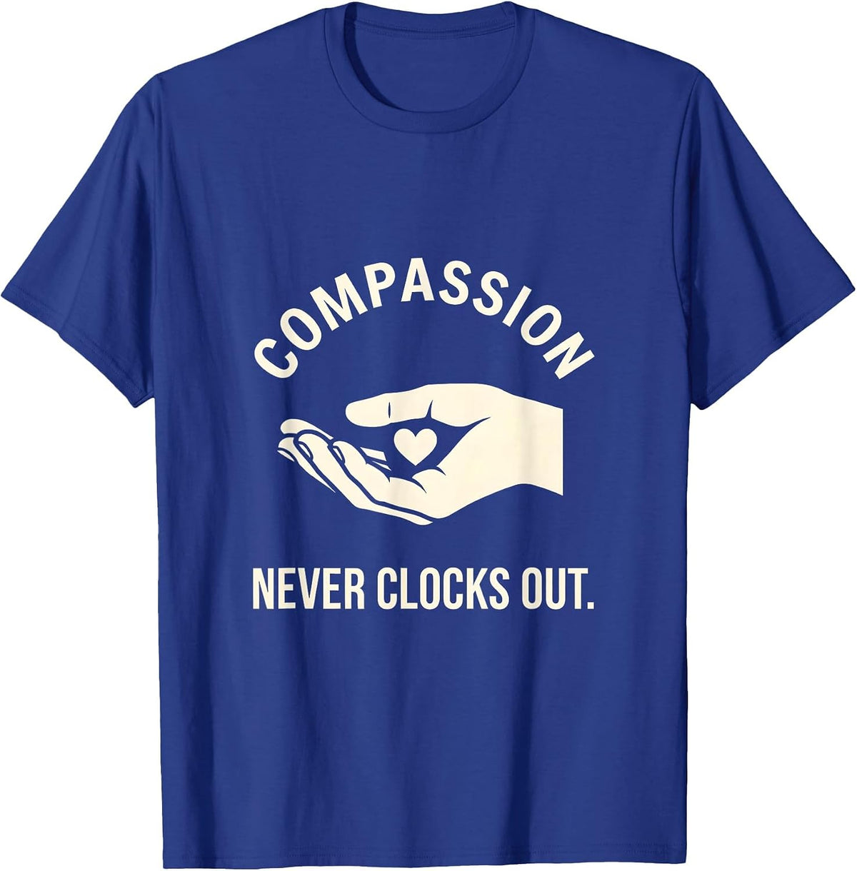 Compassion Never Clocks Out Hospice Nurse Design T-Shirt - Royal Blue