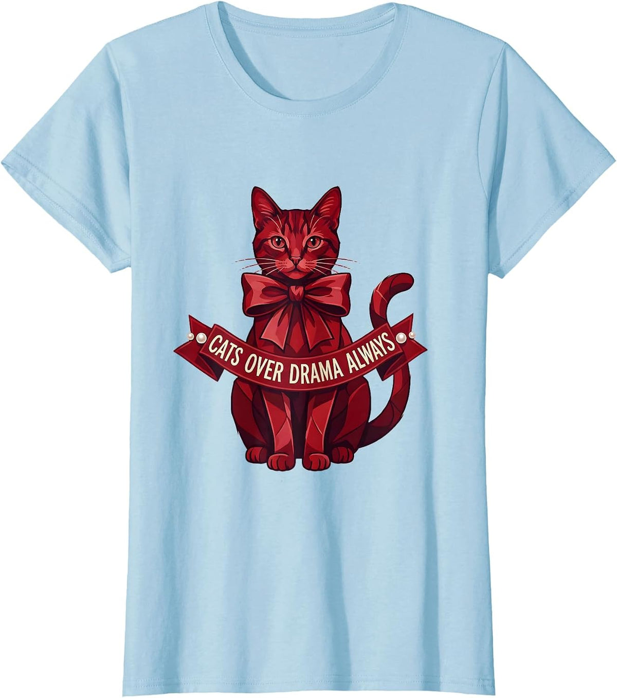 Cats Over Drama Always Funny Cat Lover Design T-Shirt - Baby Blue
