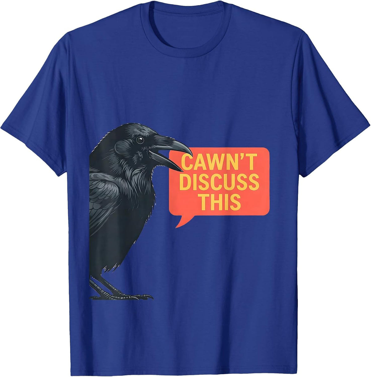 Cawn't Discuss This Funny Crow Raven Dark Humor Gothic T-Shirt - Royal Blue