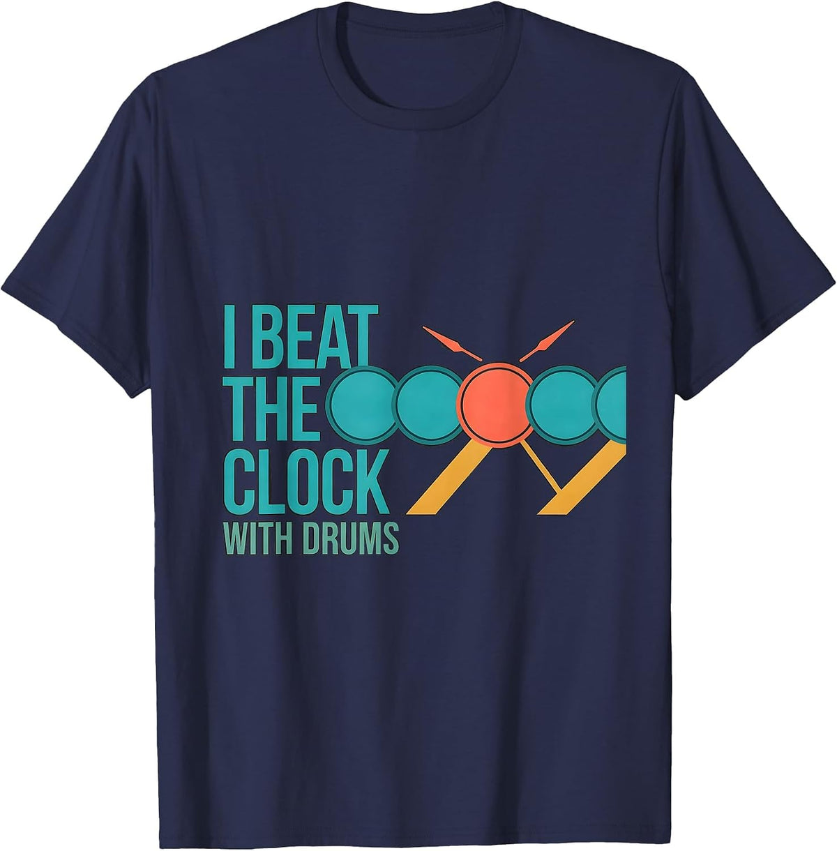 I Beat The Clock With Drums Funny Drummer Percussionist Gift T-Shirt - Navy Blue