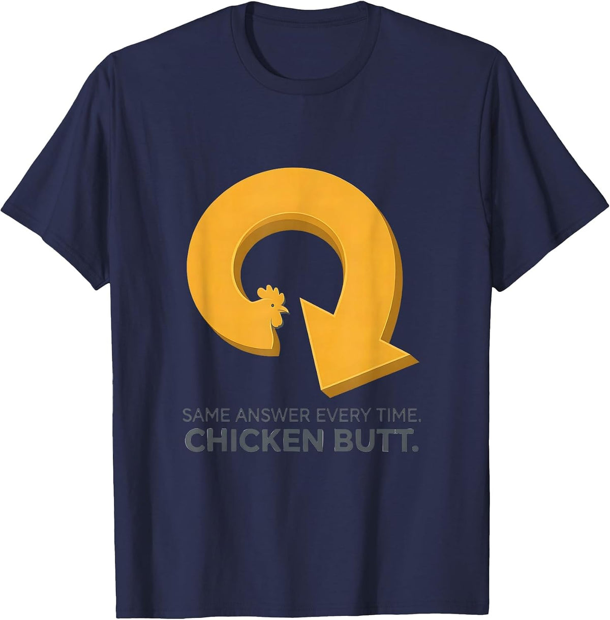 Men's Same Answer Every Time Chicken Butt Funny Chicken Lover Gift T-Shirt - Navy Blue