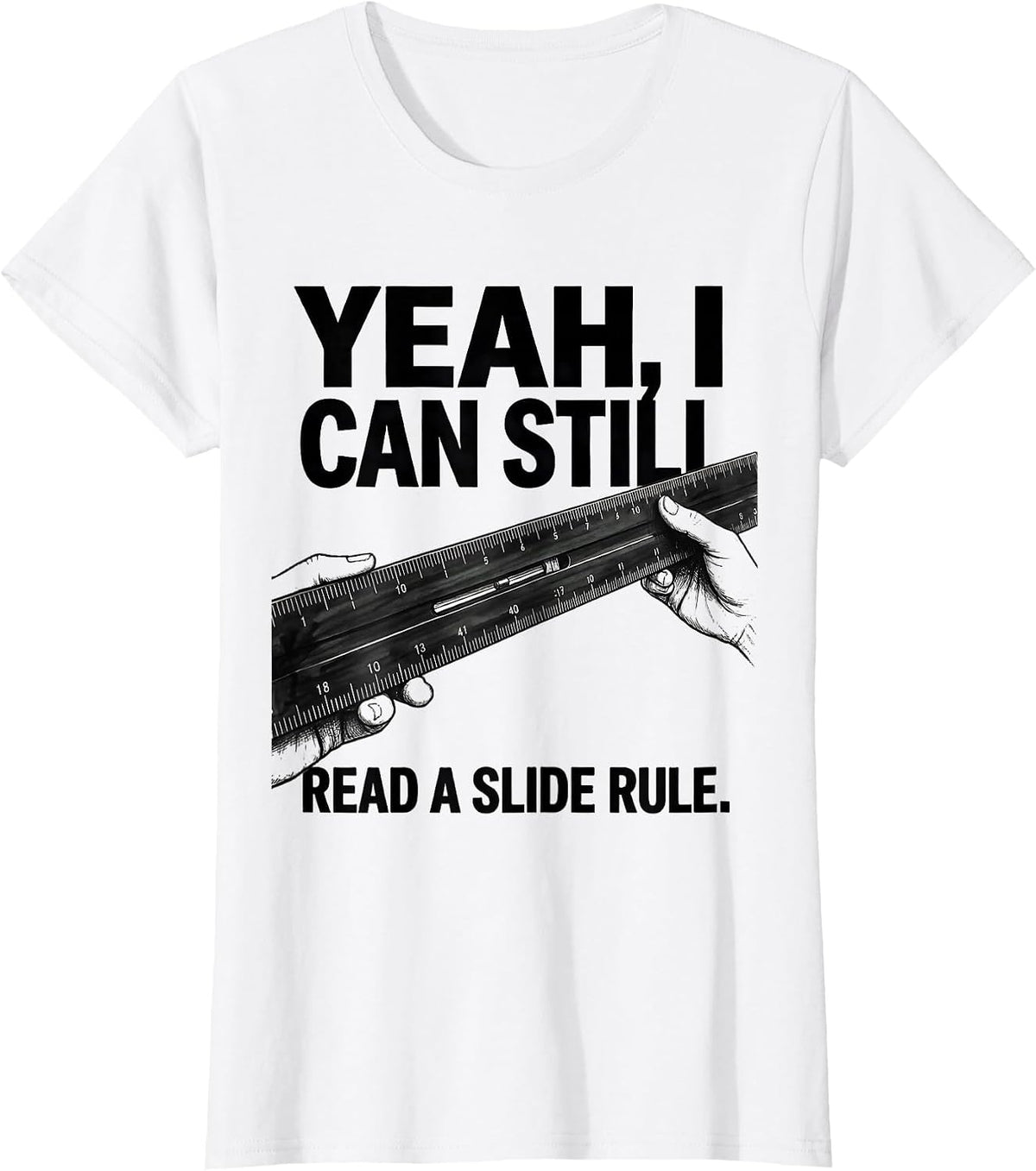 Women's Yeah I Can Still Read A Slide Rule Retro Mechanical T-Shirt - White