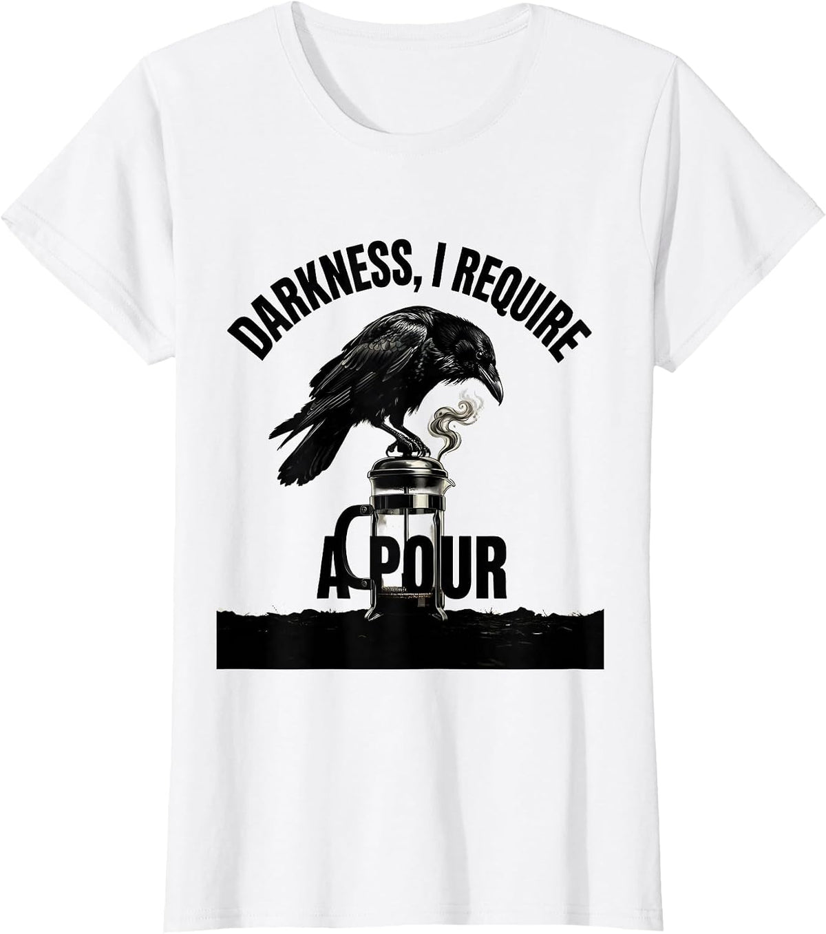 Women's Darkness, I Require A Pour Gothic Raven Coffee Dark Humor T-Shirt - White