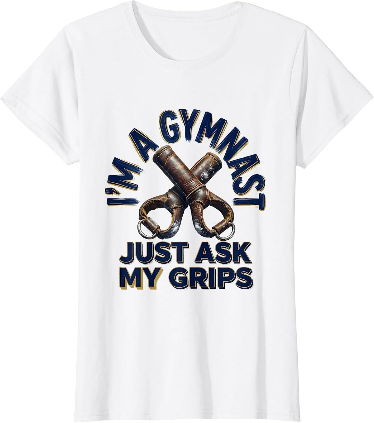 Women's I'm A Gymnast Just Ask My Grips Funny Gymnastic Gift T-Shirt - White