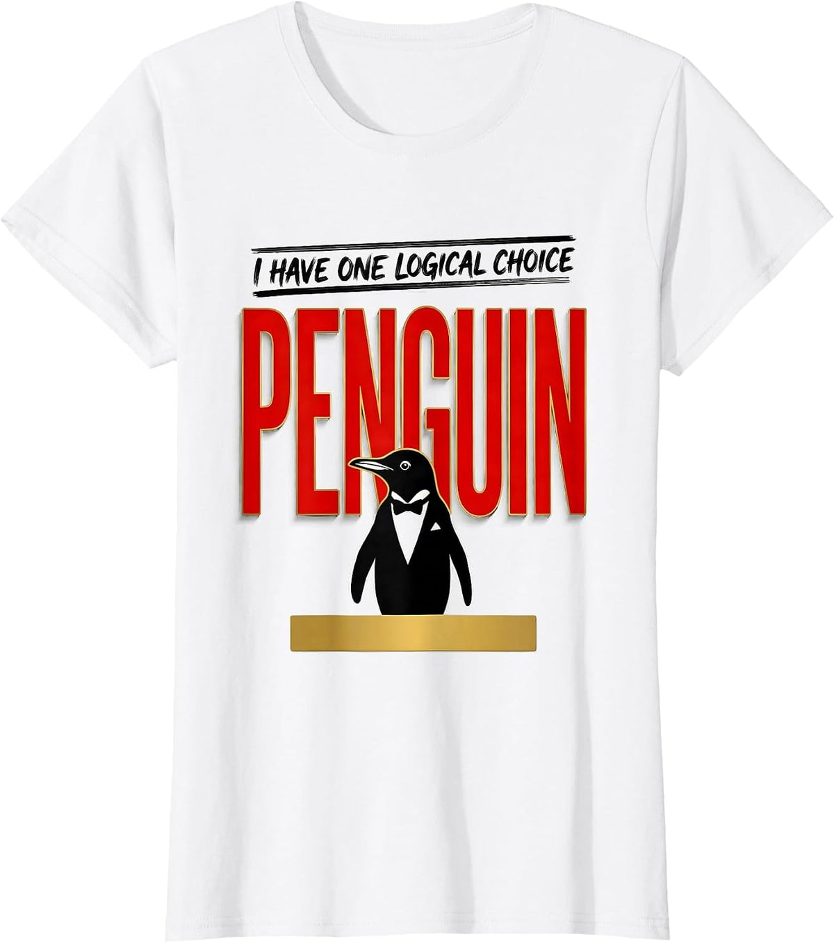 Women's I Have One Logical Choice Penguin Funny Penguin Lover Humor T-Shirt - White